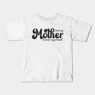 First my mother, forever my friend Kids T-Shirt